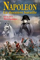 Napoléon la dernière bataille - 1814-1815 Témoignages