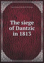 The siege of Dantzic in 1813