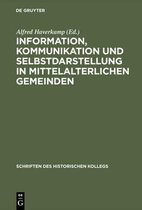 Schriften Des Historischen Kollegs- Information, Kommunikation und Selbstdarstellung in mittelalterlichen Gemeinden