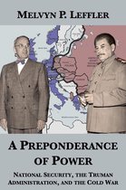 A Preponderance of Power: National Security, the Truman Administration, and the Cold War