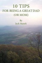 10 Tips for Being a Great Dad (or Mom)