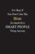 It's Okay If You Don't Like The Mom It's Kind Of A Smart People Thing Anyway