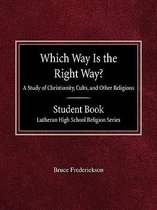 Which Way is the Right Way? A Study of Christianity, Cults and Other Religions Student Book Lutheran High School Religion Series