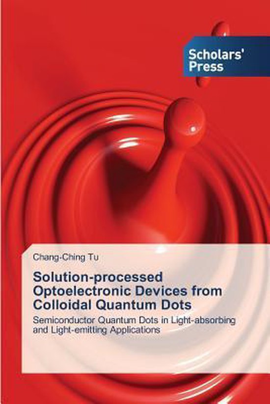 Solutionprocessed Optoelectronic Devices from Colloidal Quantum Dots