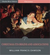 Christmas: Its Origin and Associations (Illustrated Edition)