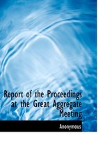 Report of the Proceedings at the Great Aggregate Meeting