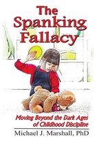 The Spanking Fallacy, Moving Beyond the Dark Ages of Childhood Discipline