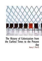 The History of Colonization from the Earliest Times to the Present Day