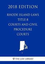 Rhode Island Laws - Title 8 - Courts and Civil Procedure - Courts (2018 Edition)