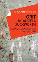 A Joosr Guide to... Grit by Angela Duckworth: The Power of Passion and Perseverance