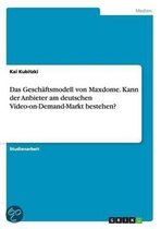 Das Geschaftsmodell von Maxdome. Kann der Anbieter am deutschen Video-on-Demand-Markt bestehen?