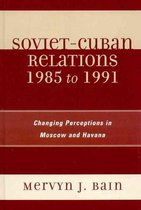 Soviet-Cuban Relations 1985 to 1991