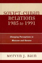 Soviet-Cuban Relations 1985 to 1991