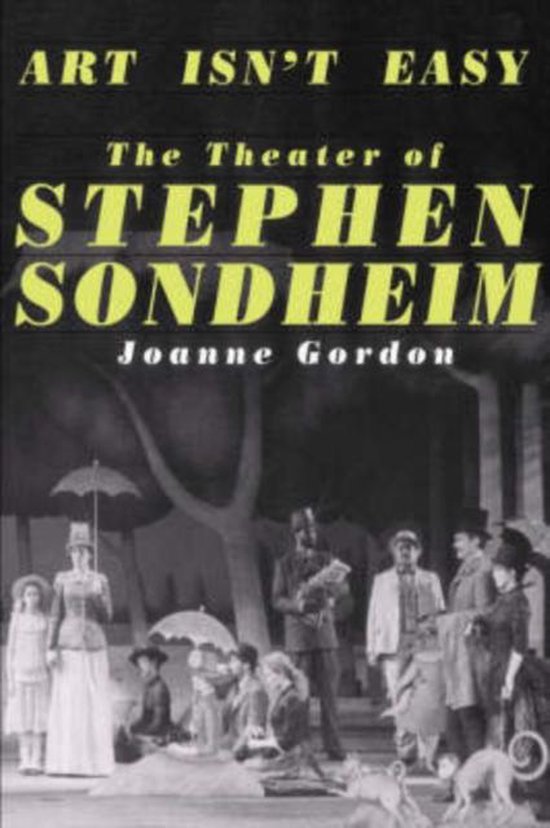 Boek kaft: "Art Isn't Easy: The Theater of Stephen Sondheim" door Joanne Gordon. Een zwart-witafbeelding van een toneelscène.