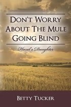 Don't Worry about the Mule Going Blind