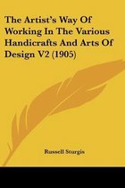 The Artist's Way of Working in the Various Handicrafts and Arts of Design V2 (1905)