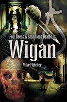 Foul Deeds & Suspicious Deaths - Foul Deeds & Suspicious Deaths in Wigan