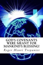 God's Covenants Were Meant For Mankind's Blessing!