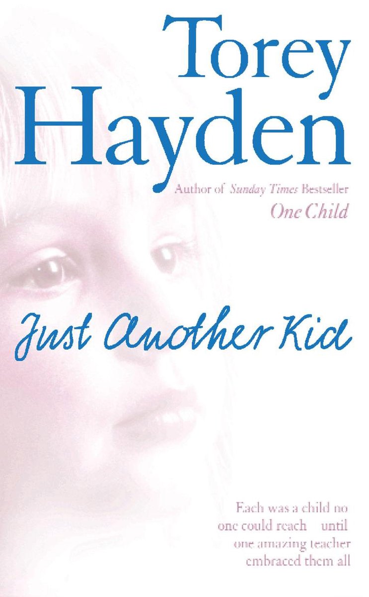 Just Another Kid: Each was a child no one could reach – until one amazing teacher embraced them all - Torey L. Hayden