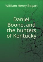 Daniel Boone, and the hunters of Kentucky