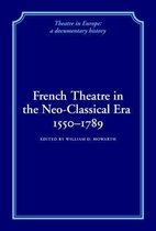 Theatre in Europe: A Documentary History- French Theatre in the Neo-classical Era, 1550–1789