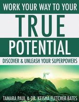 Work Your Way to Your True Potential