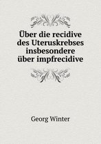 UEber die recidive des Uteruskrebses insbesondere uber impfrecidive