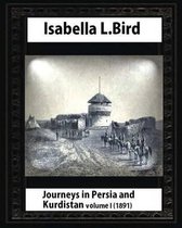 Journeys in Persia and Kurdistan, Volume One, by Isabella Bird