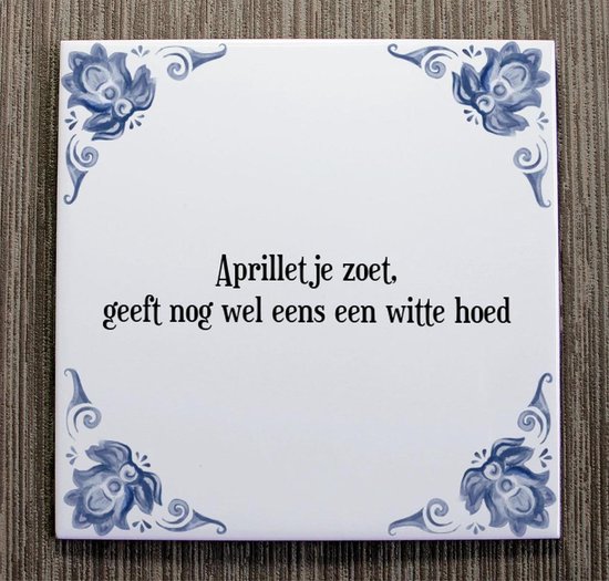 Tegeltje met Spreuk (Tegeltjeswijsheid): Aprilletje zoet, geeft nog wel  eens een witte... | bol.com