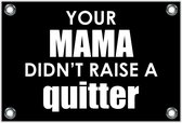Tuinposter – Tekst: 'Your mama don't raise a quitter'– 60x40cm Foto op Tuinposter (wanddecoratie voor buiten en binnen)