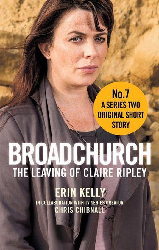 Couverture du livre Broadchurch: The Leaving of Claire Ripley. Une femme regarde sérieusement l'appareil photo, avec un cercle jaune indiquant 'No. 7 A Series Two Original Short Story'.