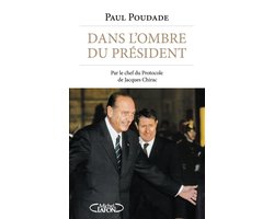 Dans l'ombre du Président - Par le chef du protocole de Jacques Chirac