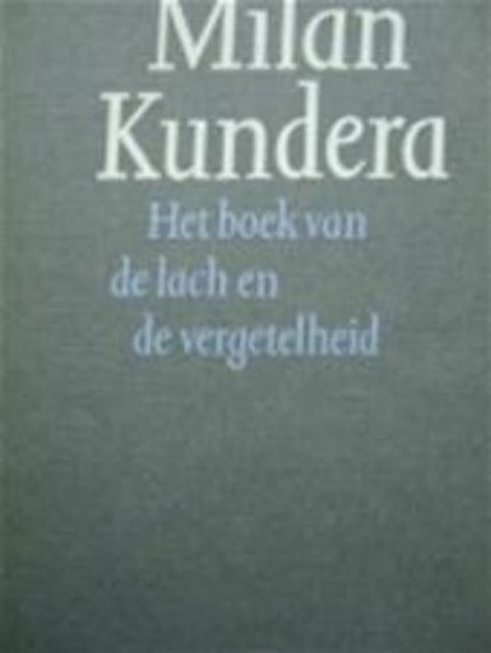 Boekomslag van "Het boek van de lach en de vergetelheid" door Milan Kundera. Grijze achtergrond met witte en blauwe tekst.