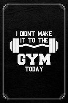 I Didn't Make It To The Gym Today