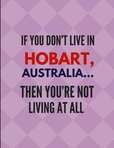If You Don't Live in Hobart, Australia ... Then You're Not Living at All