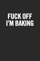 Fuck Off, I'm Baking