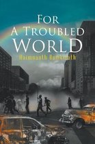For A Troubled World