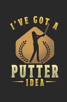 I've Got a Putter Idea