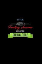 Tutor Because Freaking Awesome is not an Official Title