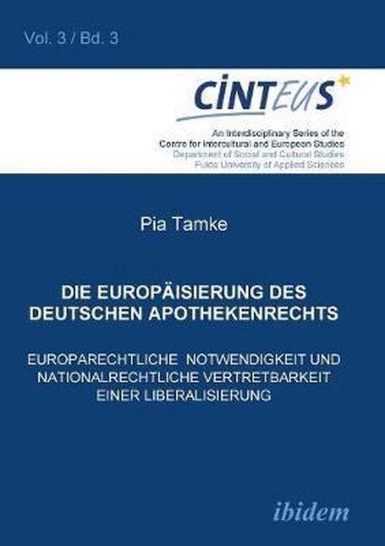 Die Europaisierung des deutschen Apothekenrechts. Europarechtliche Notwendigkeit und nationalrechtliche Vertretbarkeit einer Liberalisierung