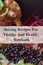 Juicing Recipes For Vitality And Health Notebook