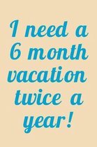 I Need A 6 Month Vacation Twice A Year!