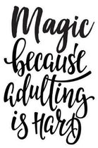 Magic Because Adulting Is Hard