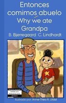 Entonces comimos abuelo/Why we ate Grandpa