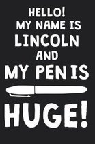 Hello! My Name Is LINCOLN And My Pen Is Huge!