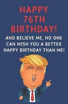 Happy 76th Birthday! And Believe Me, No One Can Wish You A Better Happy Birthday Than Me