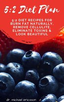 Omslag 5:2 Diet Plan: 5:2 Diet Recipes For Burn Fat Naturally, Remove Cellulite, Eliminate Toxins & Look Beautiful