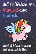 Bill Collectors Are Magical And Fantastic Kind Of Like A Unicorn But So Much Better