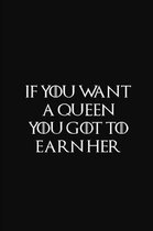 If You Want A Queen You Got To Earn Her