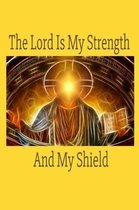 The Lord Is My Strength And My Shield